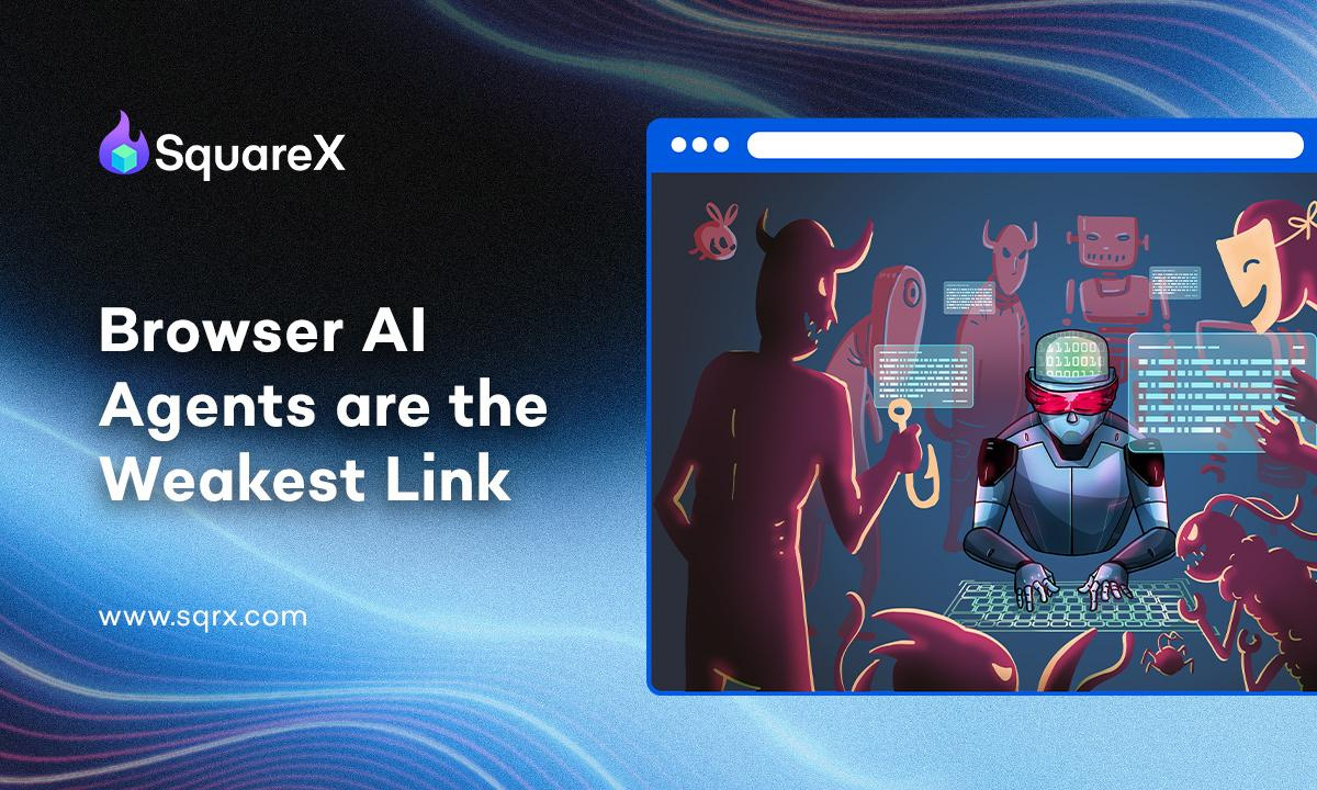SquareX Reveals that Employees are No Longer the Weakest Link, Browser AI Agents Are