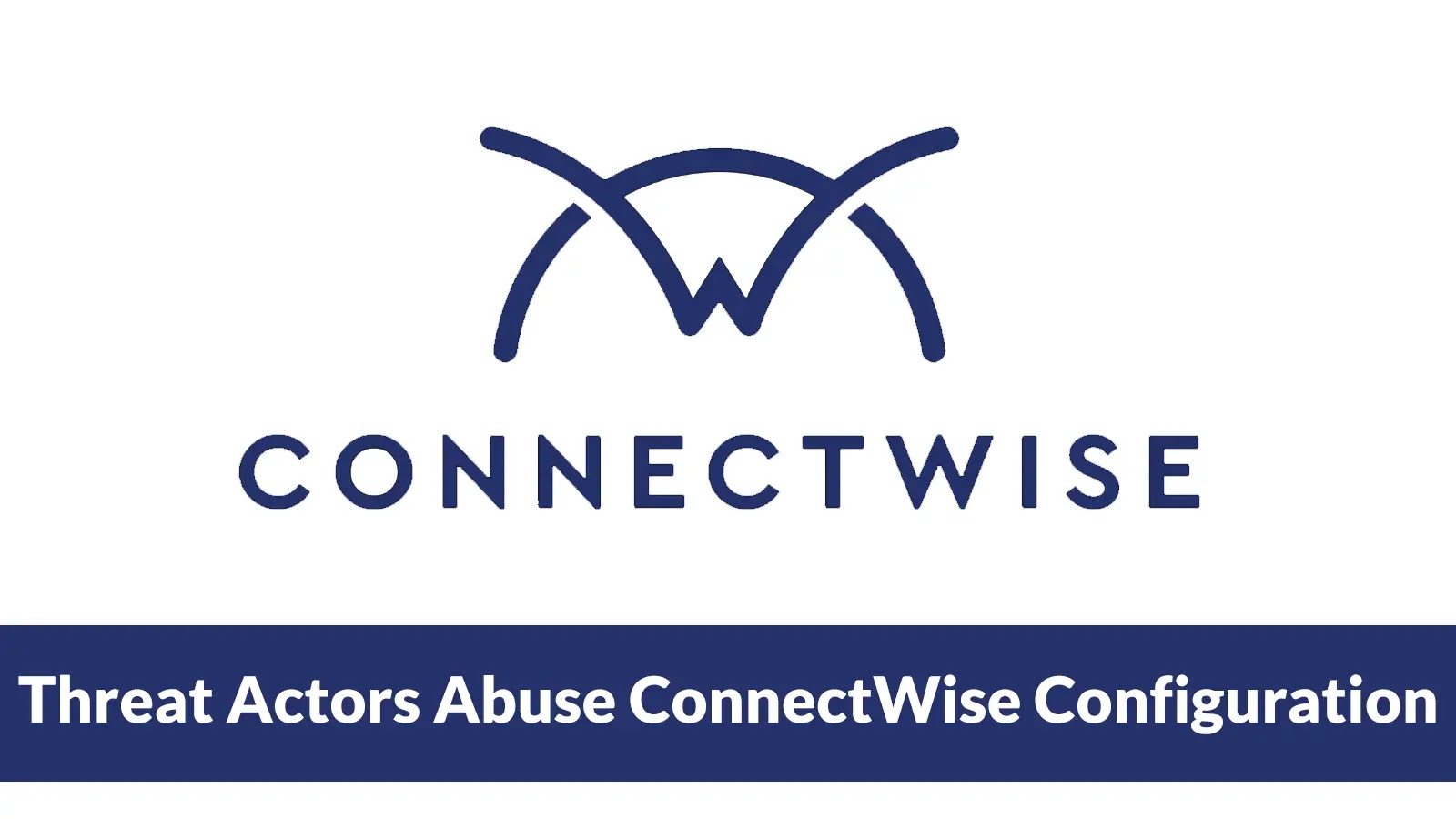 Threat Actors Abuse ConnectWise Configuration to Build a Signed Malware