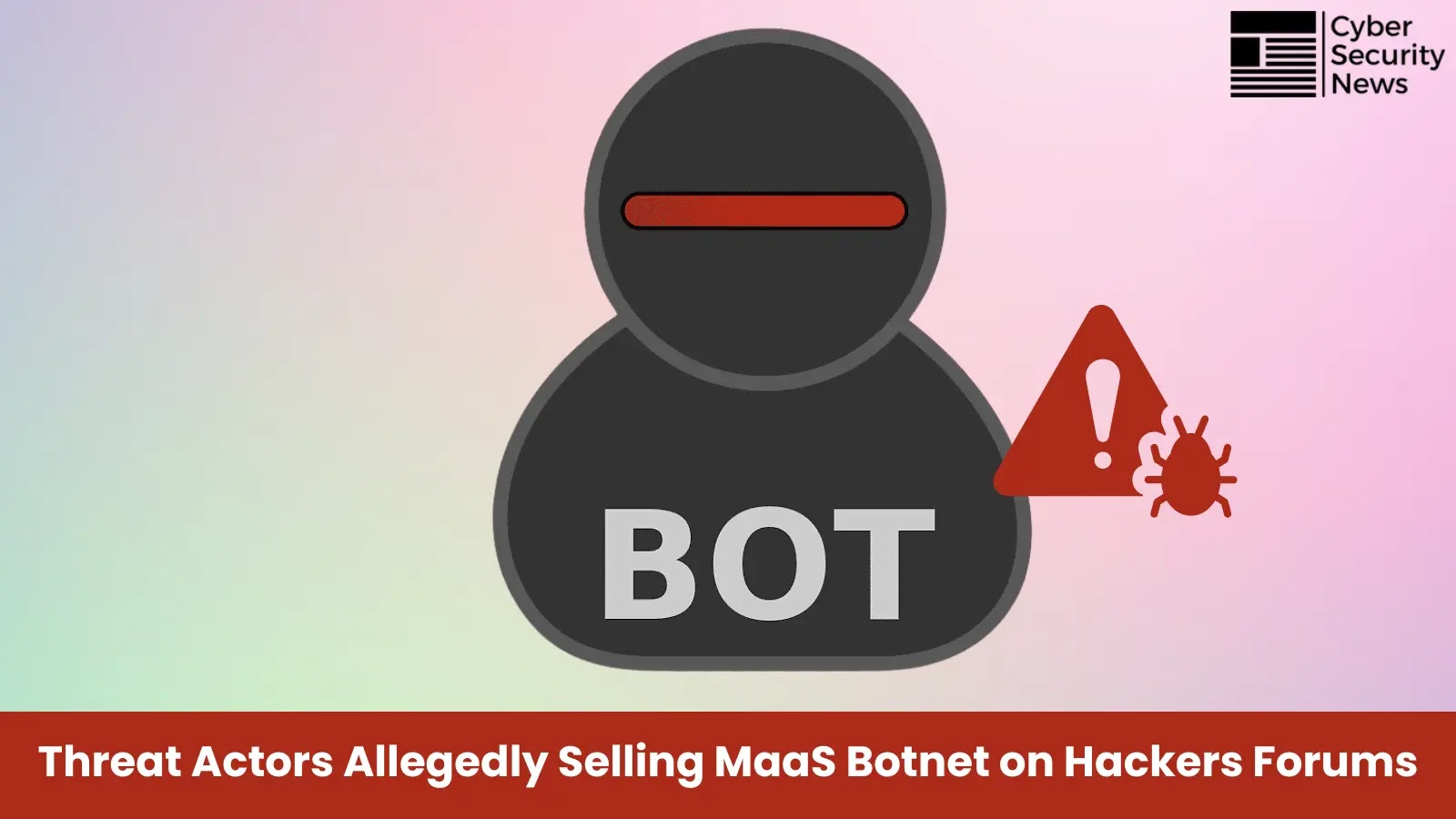 Threat Actors Allegedly Selling MaaS Botnet on Hackers Forums