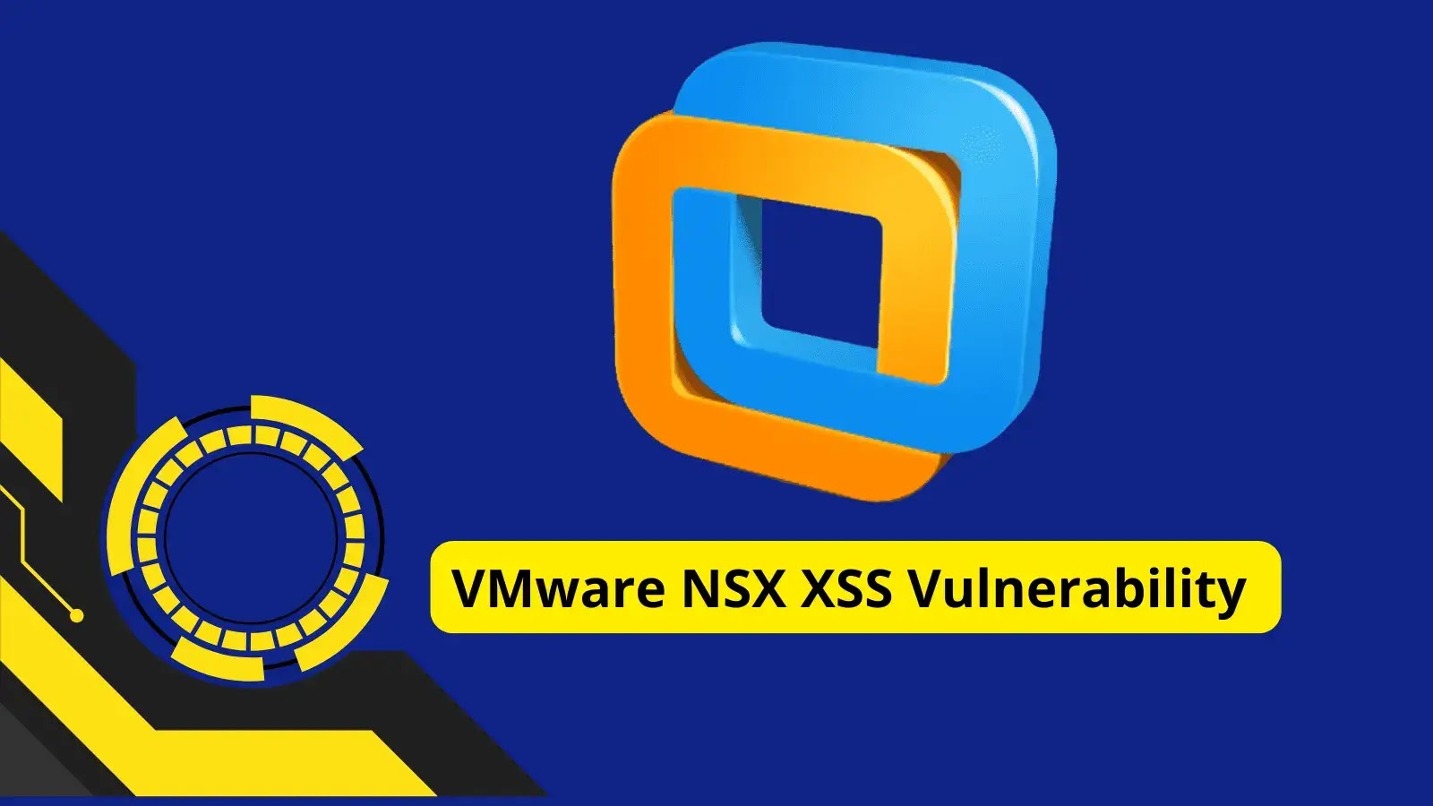 VMware NSX XSS Vulnerability Exposes Systems to Malicious Code Injection