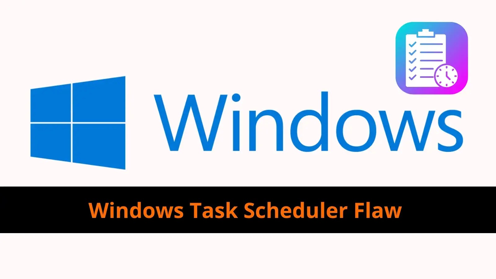 Windows Task Scheduler Flaw Allows Attackers to Escalate Privileges Windows Task Scheduler Flaw Allows Attackers to Escalate Privileges