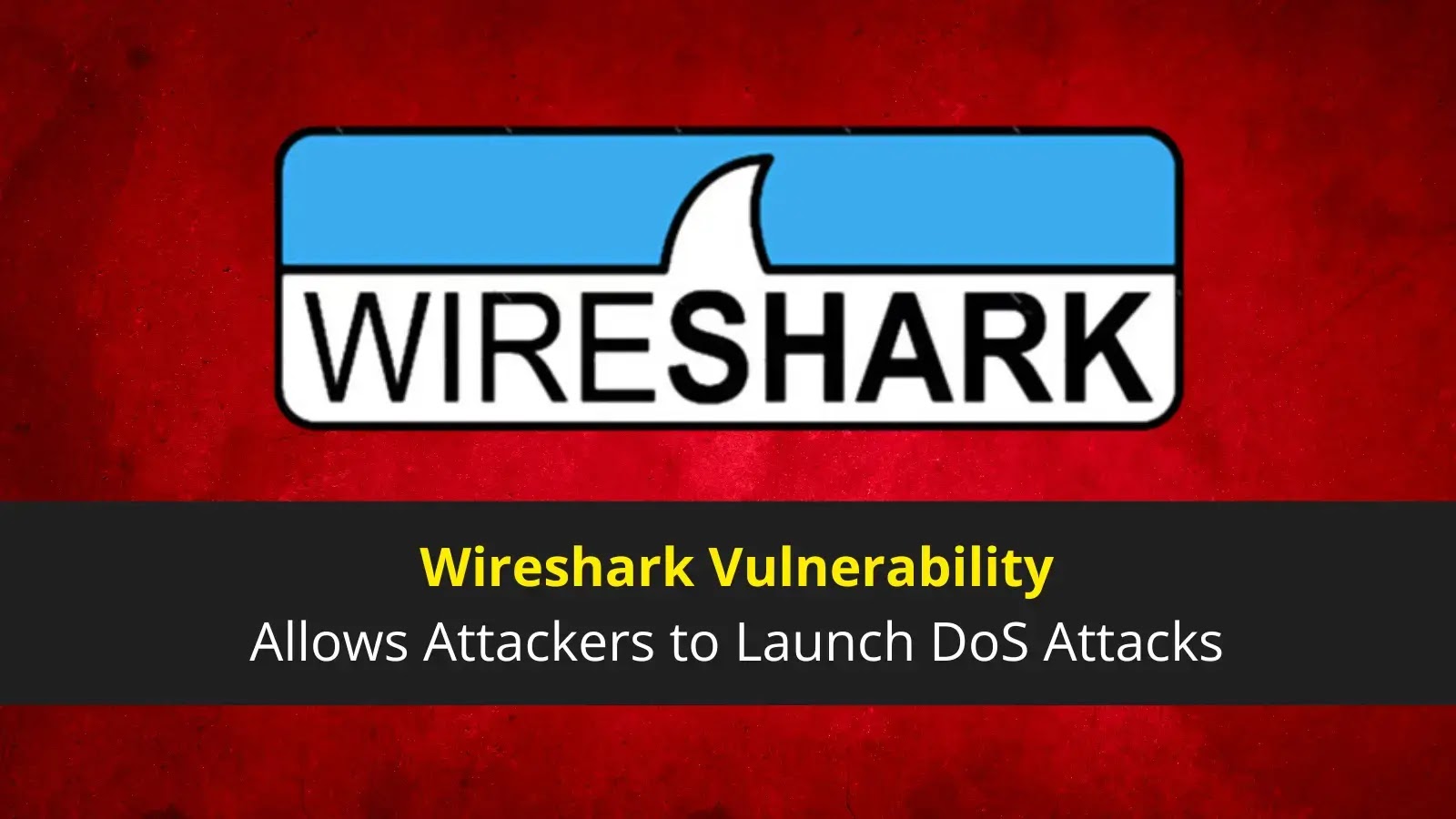 Wireshark Vulnerability Allows Attackers to Launch DoS Attacks