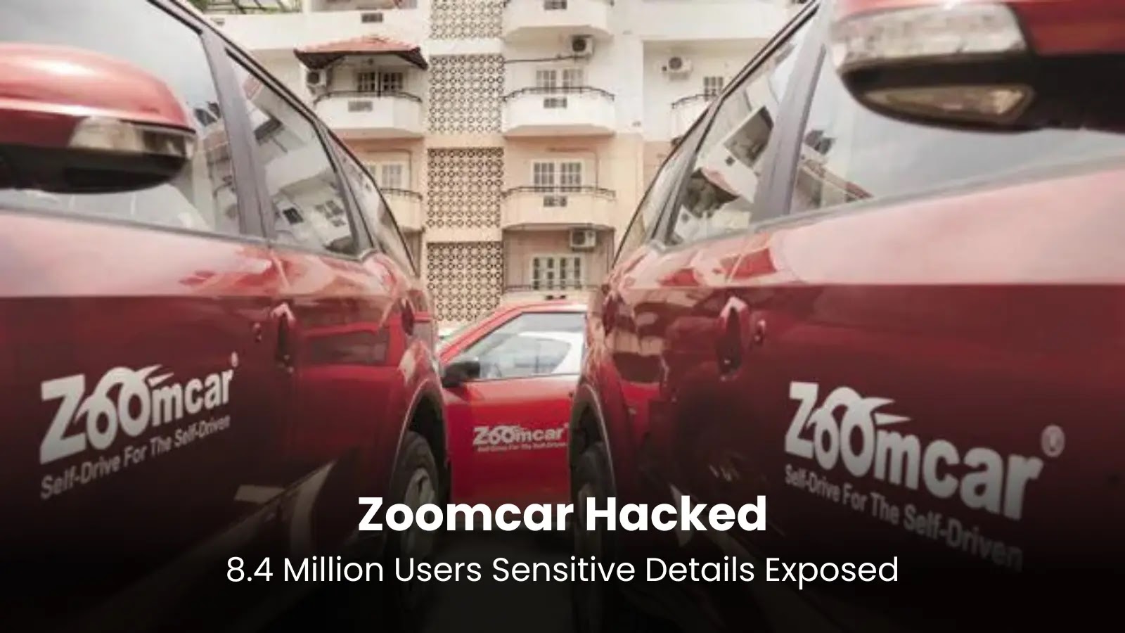 Zoomcar Hacked – 8.4 Million Users Sensitive Details Exposed Zoomcar Hacked - 8.4 Million Users Sensitive Details Exposed