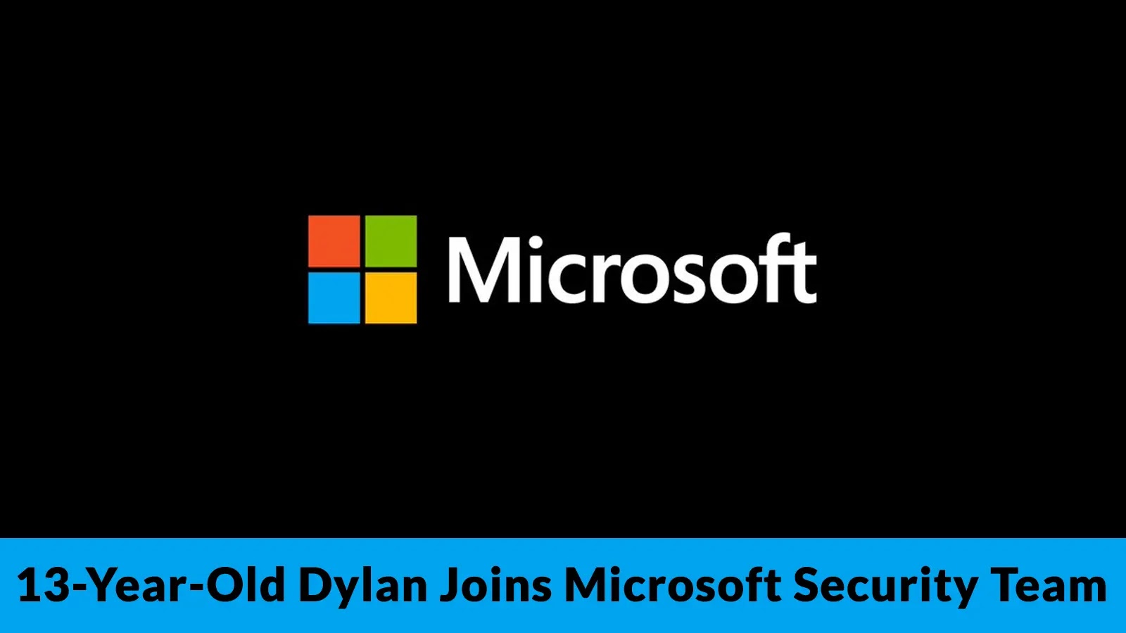 13-Year-Old Dylan - Youngest Security Researcher Collaborates with Microsoft Security Response Center