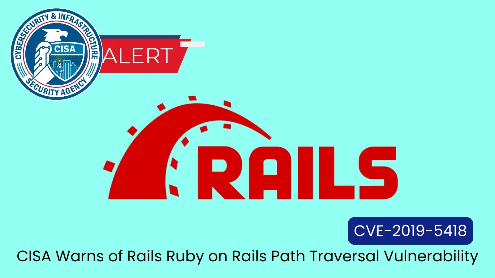 CISA Alerts on Active Exploit of Ruby on Rails Path Traversal Flaw