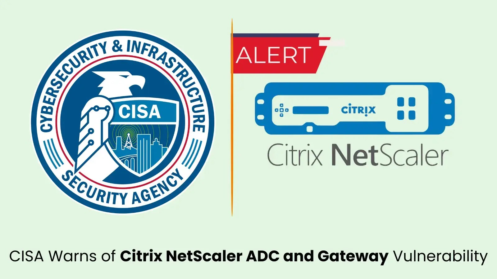 CISA Issues Alert on Actively Exploited Citrix NetScaler ADC and Gateway Vulnerability