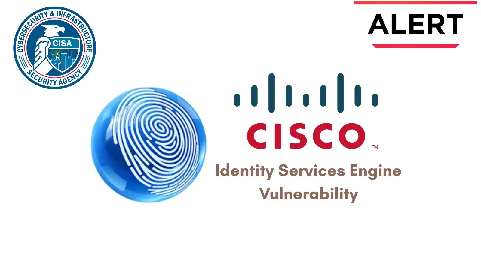 CISA Issues Alert on Cisco Identity Services Engine Flaw Exploited in Active Attacks