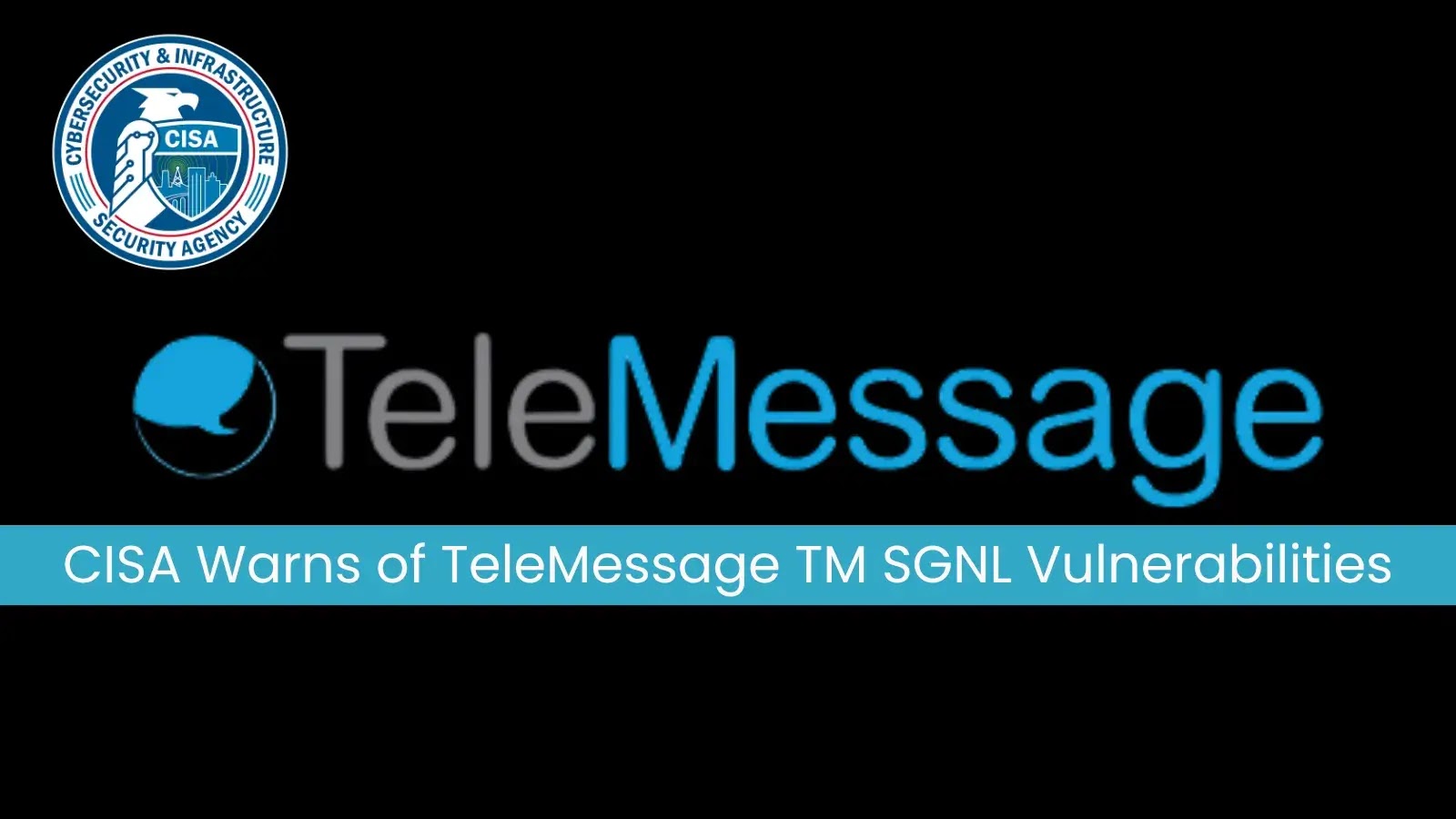 CISA Issues Alert on TeleMessage TM SGNL Flaws Actively Exploited