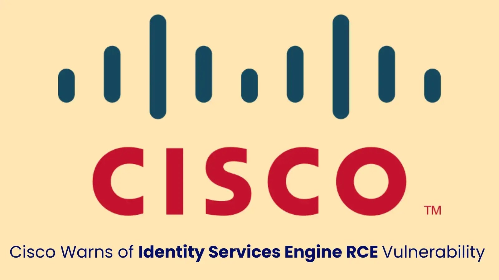 Cisco Alerts on ISE RCE Vulnerability Actively Exploited