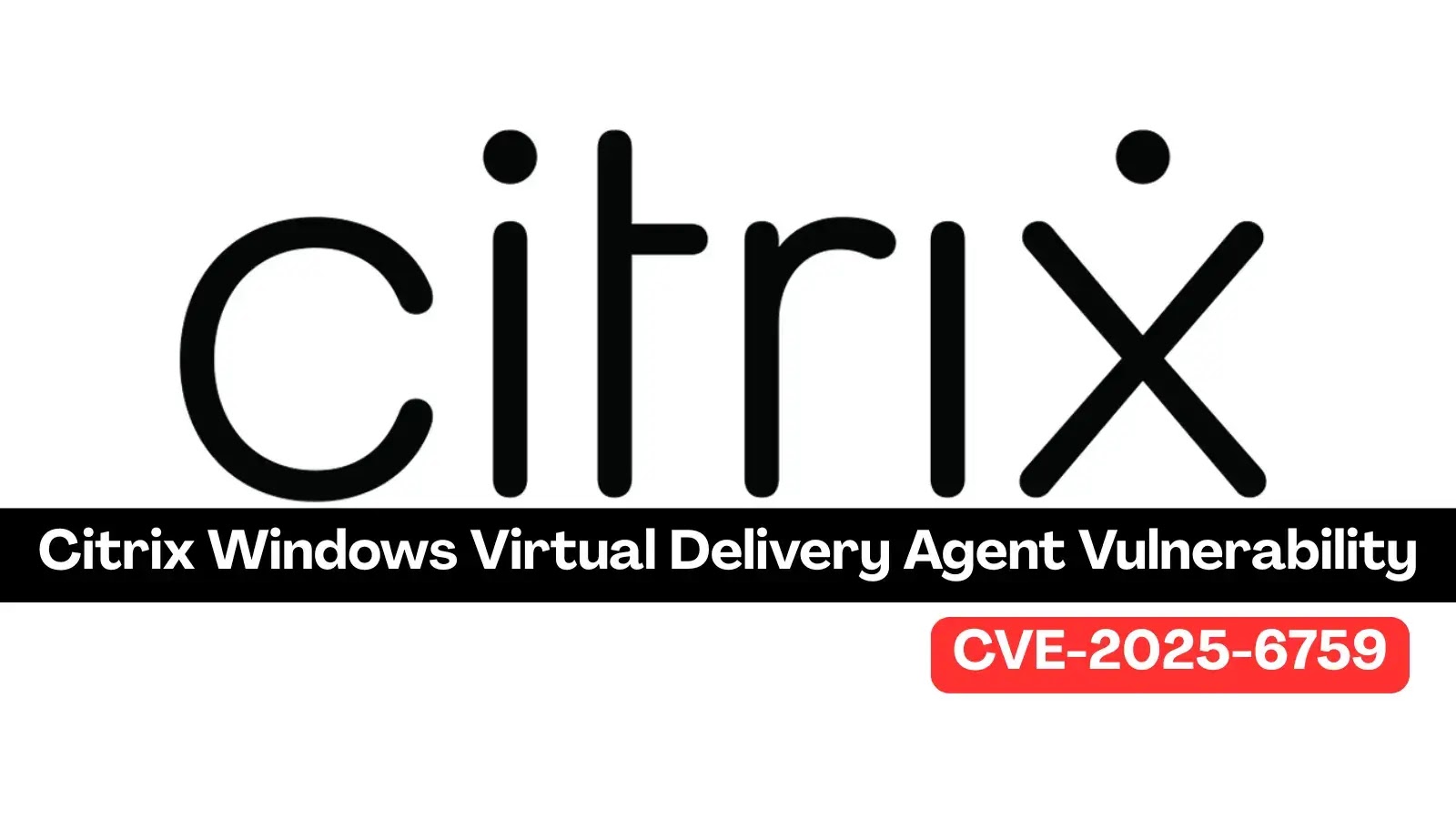 Citrix Windows Virtual Delivery Agent Vulnerability Lets Attackers Escalate to SYSTEM Privileges Citrix Windows Virtual Delivery Agent Vulnerability Lets Attackers Escalate to SYSTEM Privileges