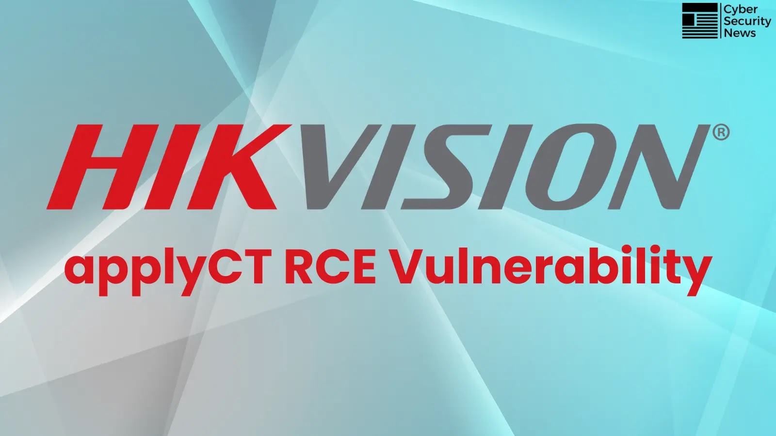 Critical HIKVISION ApplyCT Vulnerability Exposes Devices to Code Execution Attacks