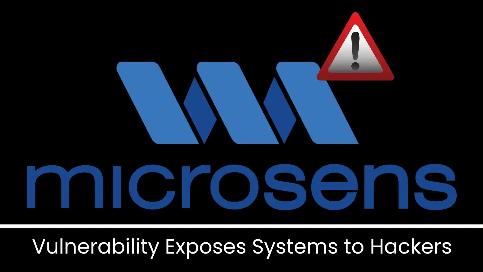 Critical Vulnerability in Microsens Devices Exposes Systems to Hackers