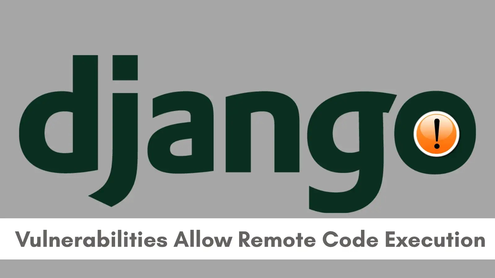 Django App Vulnerabilities Allow Remote Code Execution