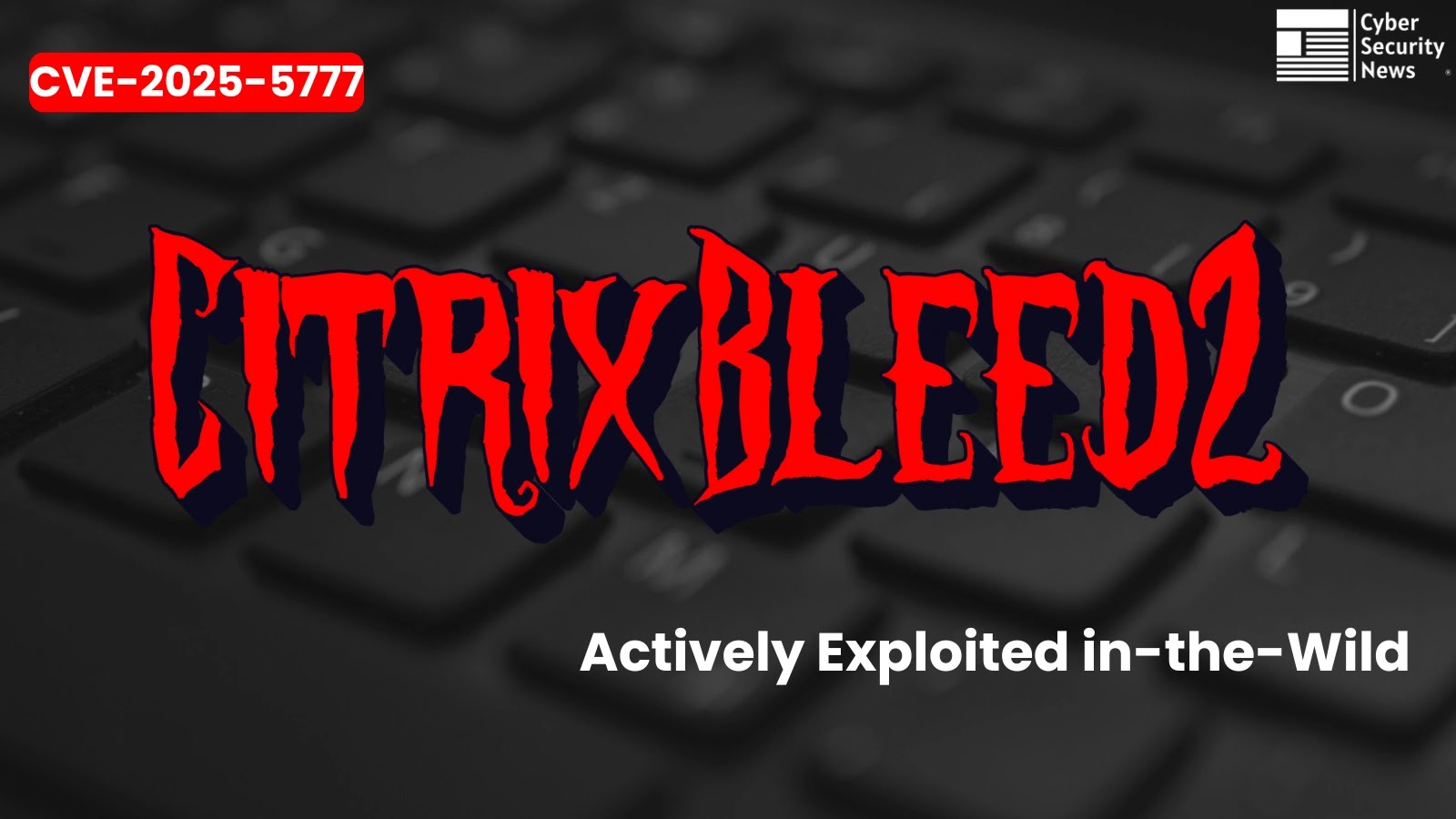 Hackers Actively Exploiting CitrixBleed 2 Vulnerability in the Wild Hackers Actively Exploiting CitrixBleed 2 Vulnerability in the Wild