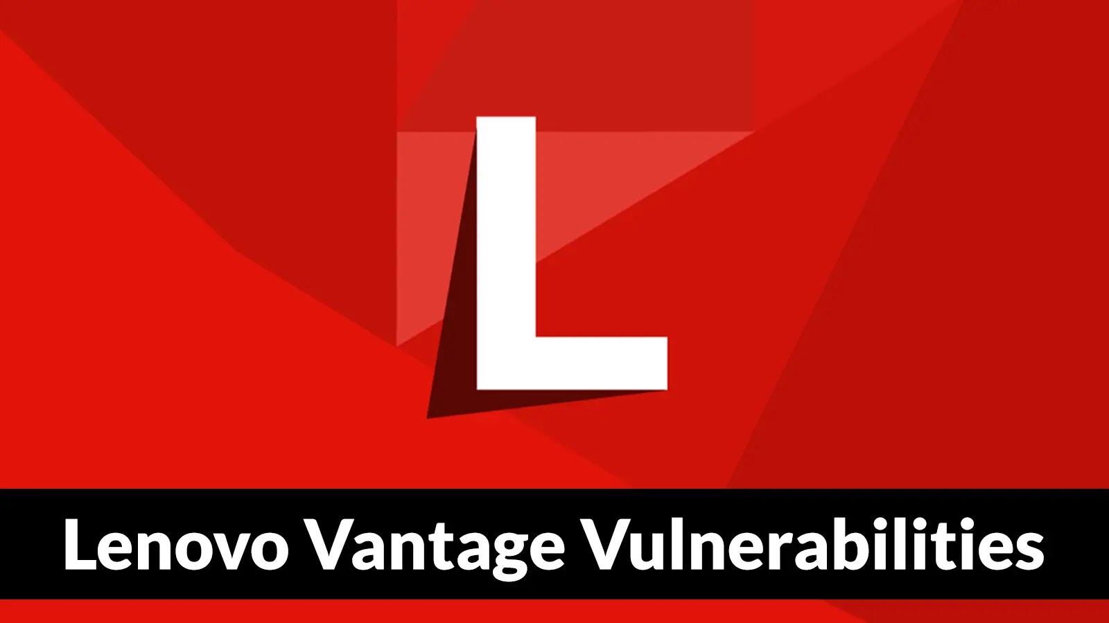 Lenovo Vantage Vulnerabilities Allow Attackers to Escalate Privileges as SYSTEM User Lenovo Vantage Vulnerabilities Allow Attackers to Escalate Privileges as SYSTEM User