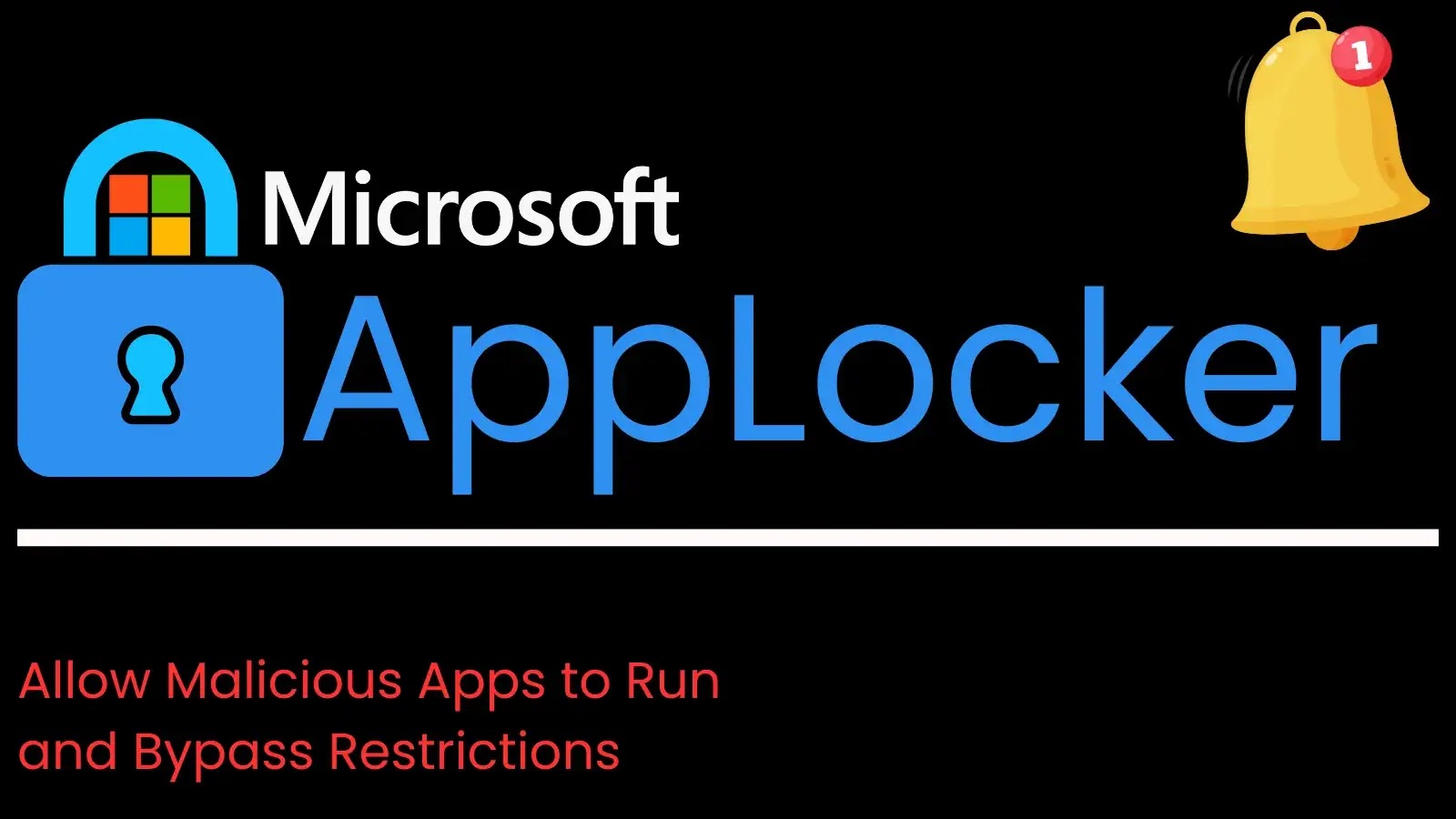 Microsoft AppLocker Flaw Lets Malicious Apps Bypass Security Restrictions