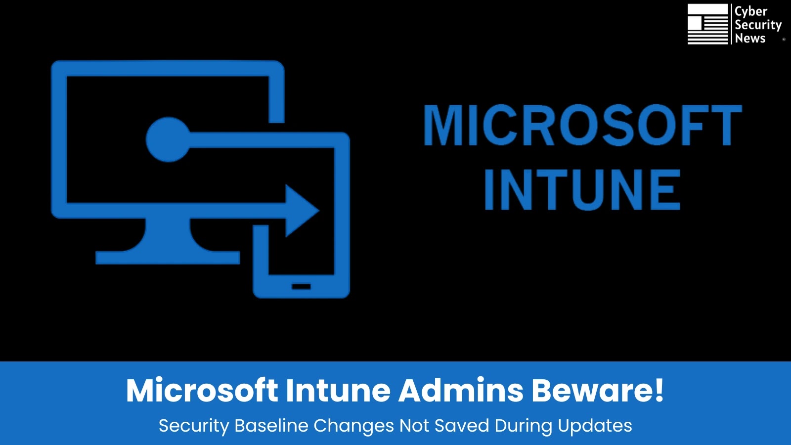 Microsoft Intune Admins Beware! Your Security Baseline Policy Tweaks are not Saved During Updates