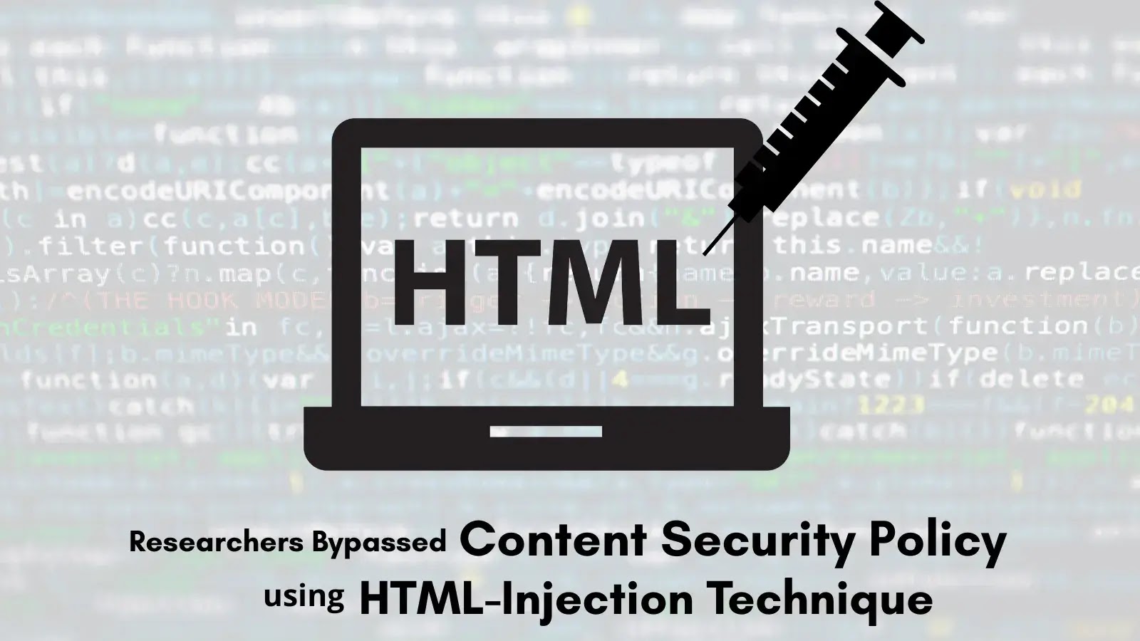 Researchers Defeat Content Security Policy Protections via HTML Injection