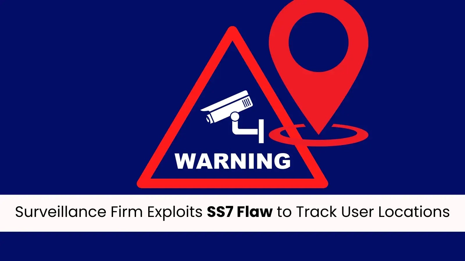Surveillance Firm Exploits SS7 Flaw to Track User Locations