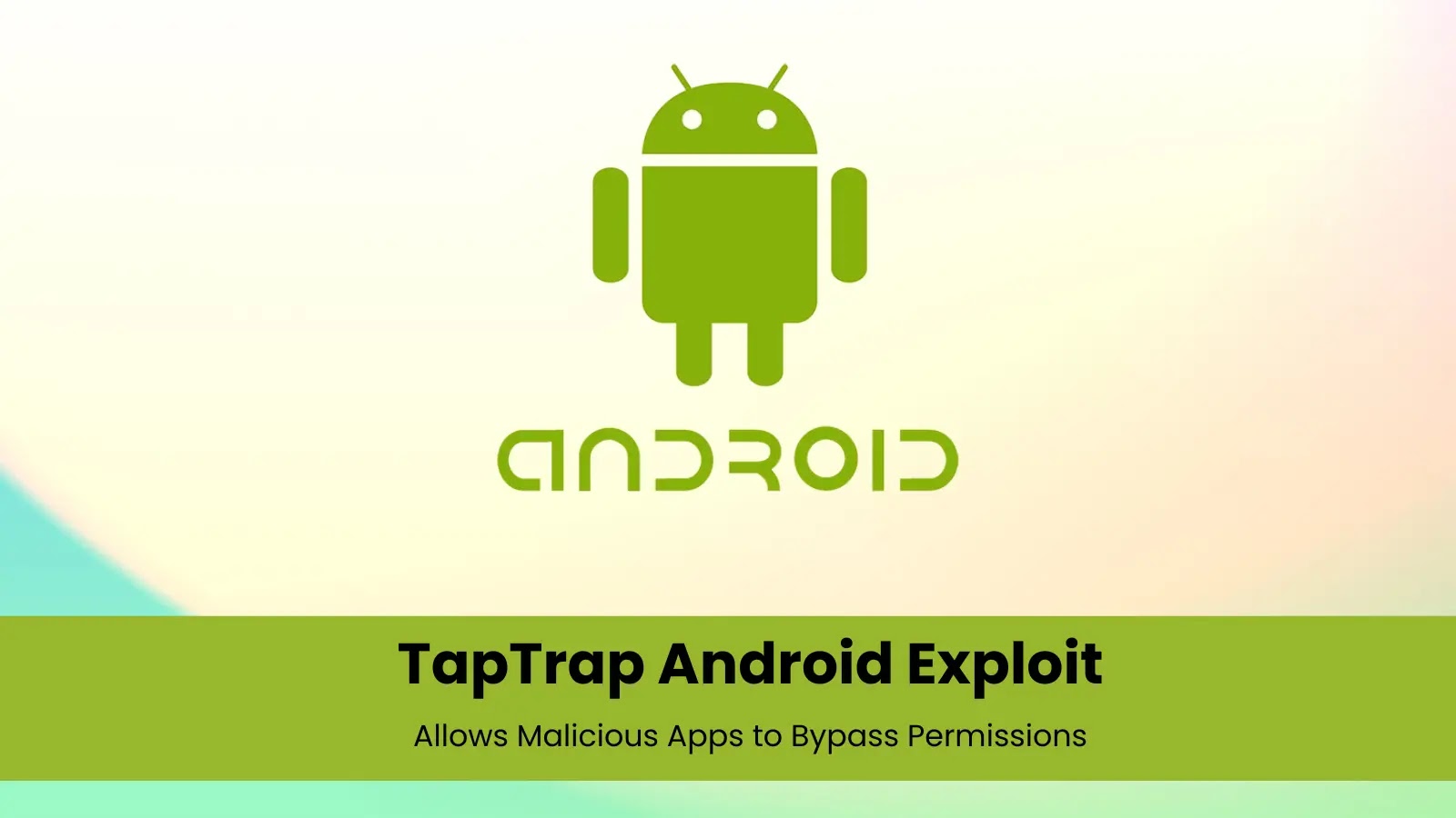 TapTrap Android Exploit Allows Malicious Apps to Bypass Permissions