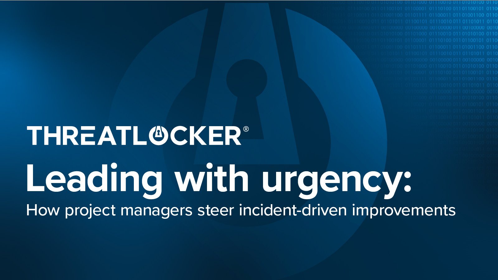 The role of the cybersecurity PM in incident-driven development ThreatLocker header