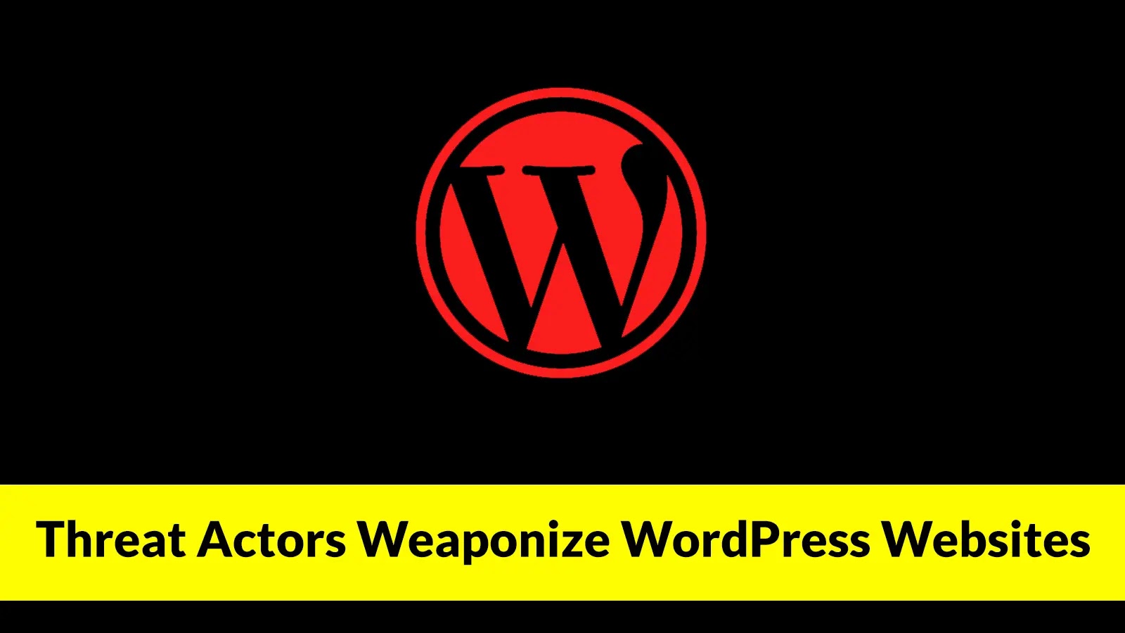 Threat Actors Weaponize WordPress Websites to Redirect Visitors to Malicious Websites