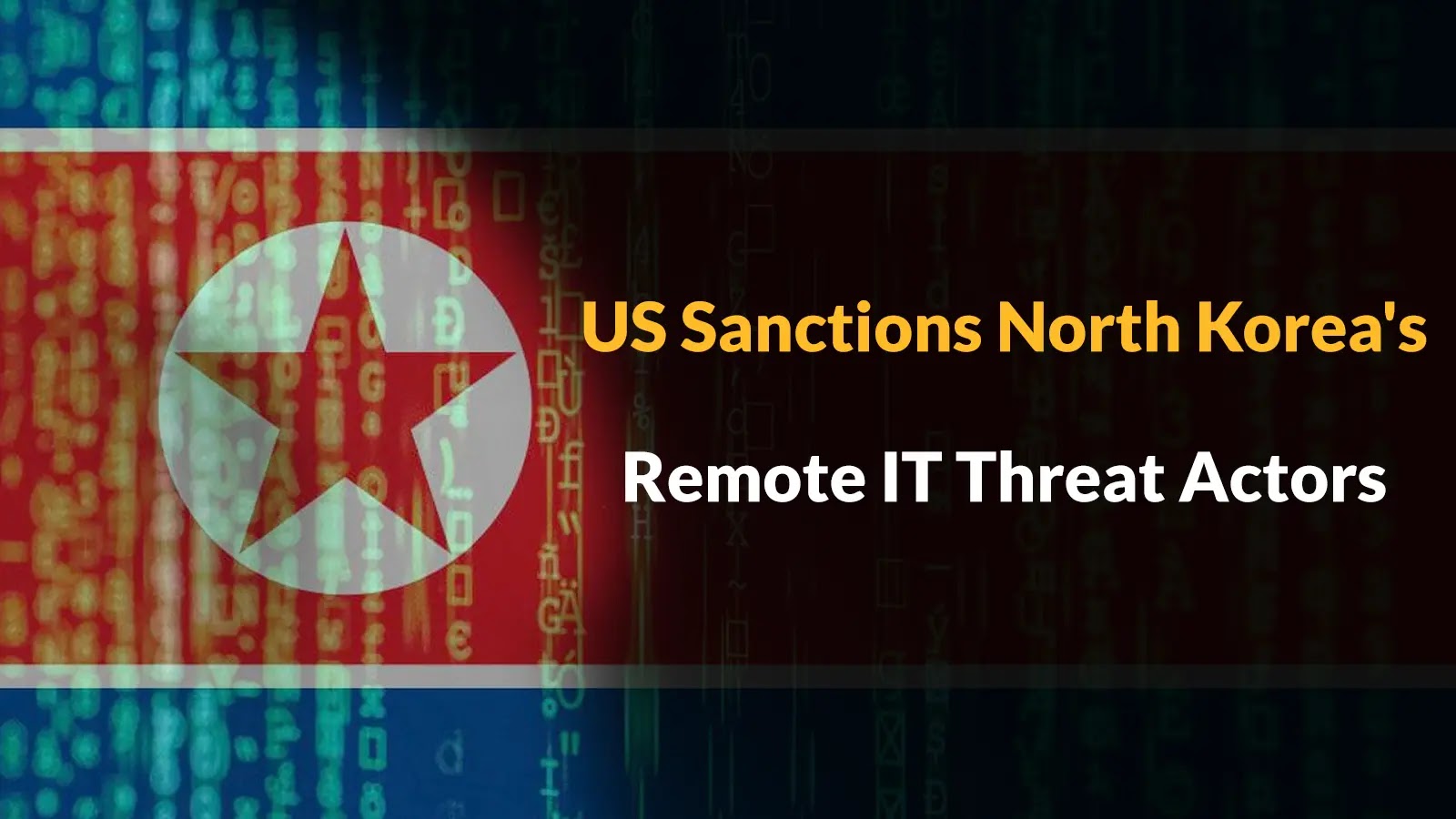 US Sanction Key Threat Actors Linked With North Korea's Remote IT Worker Scheme
