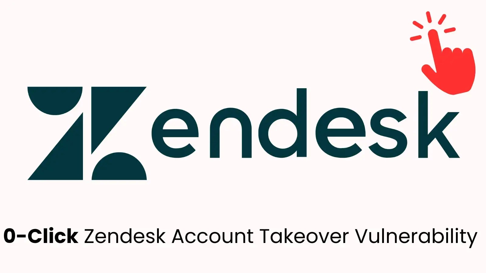 0-Click Zendesk Flaw Lets Hackers Hijack Accounts and View All Tickets