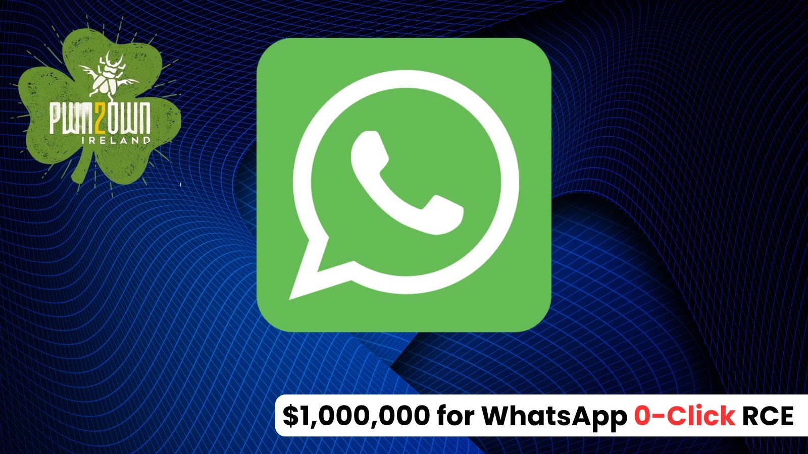 $1,000,000 for WhatsApp 0-Click RCE Exploit at Pwn2Own Ireland 2025