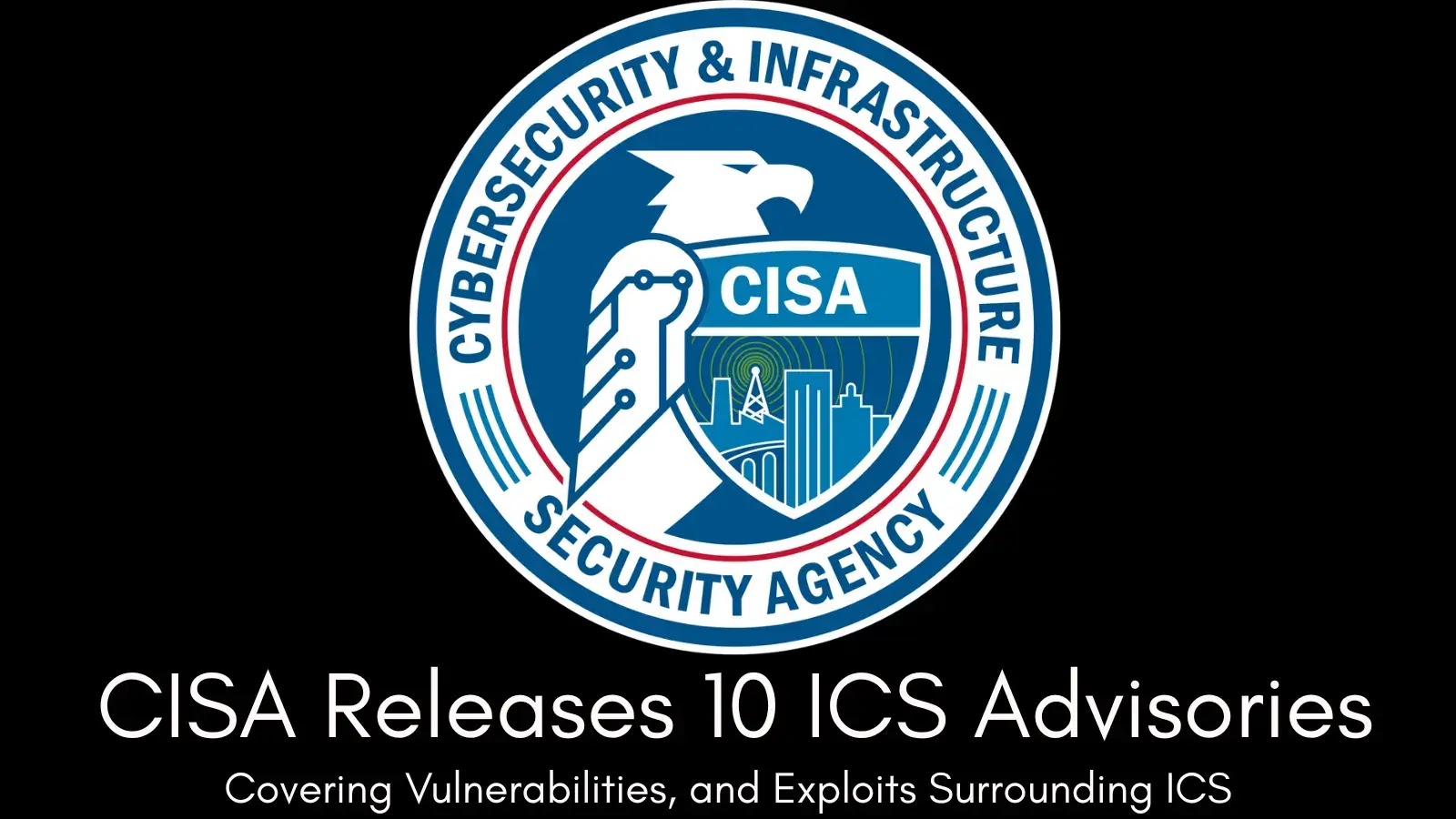 CISA Issues 10 ICS Advisories Detailing Vulnerabilities and Exploits CISA Issues 10 ICS Advisories Detailing Vulnerabilities and Exploits
