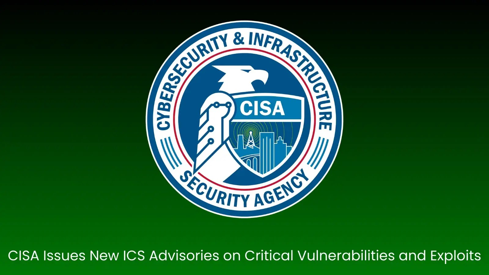 CISA Issues New ICS Advisories on Critical Vulnerabilities and Exploits