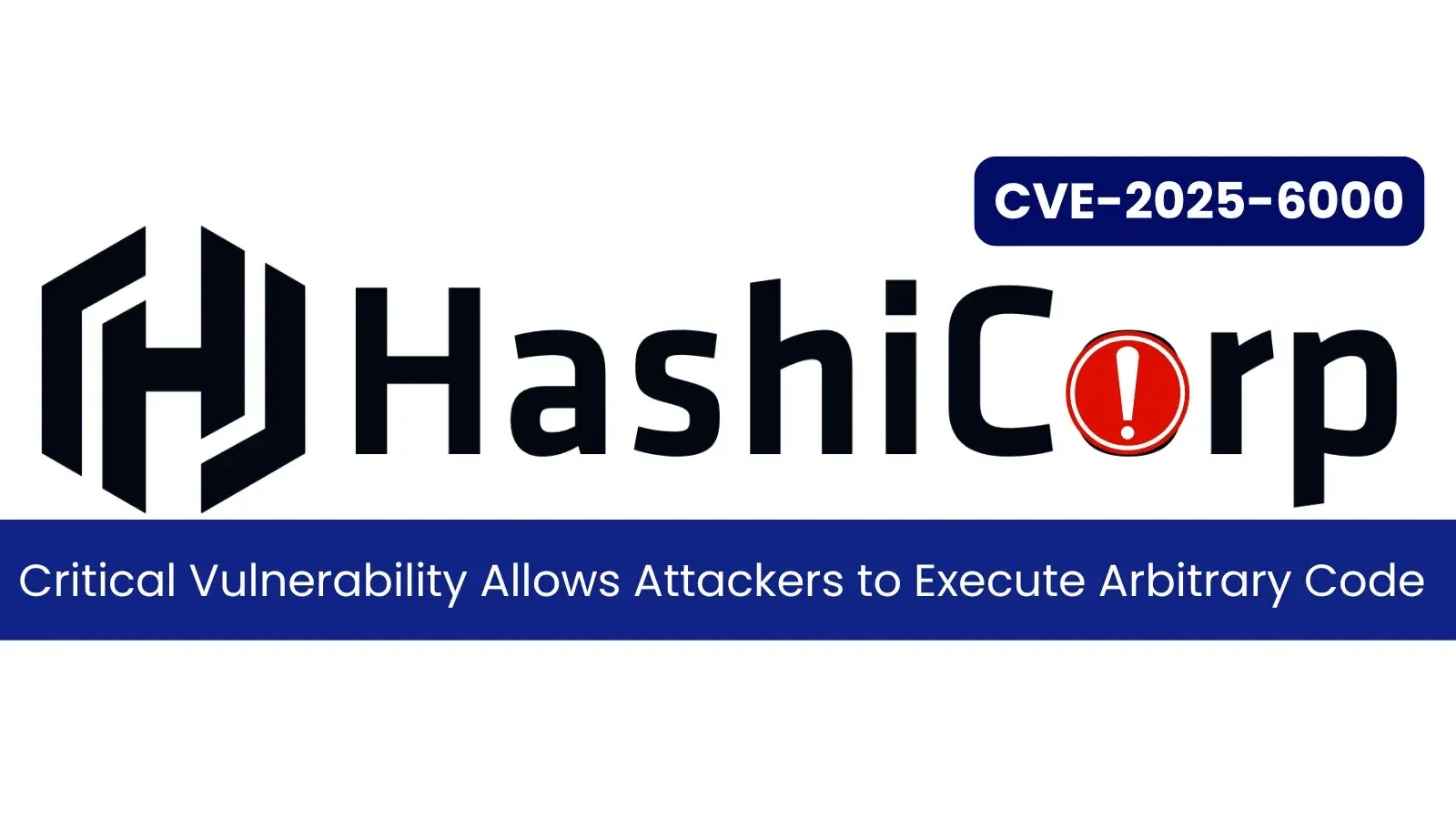 Critical HashiCorp Vulnerability Allows Attackers to Run Code on Host Machine Critical HashiCorp Vulnerability Allows Attackers to Run Code on Host Machine