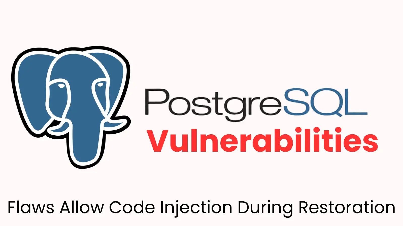 Critical PostgreSQL Flaws Allow Code Injection During Restoration Critical PostgreSQL Flaws Allow Code Injection During Restoration