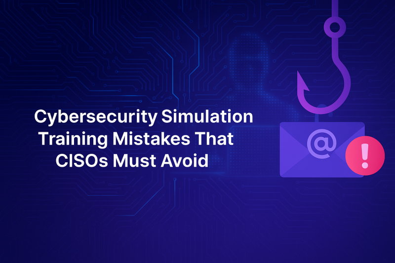 Cyber Security Simulation Training Mistakes That CISOs Must Avoid