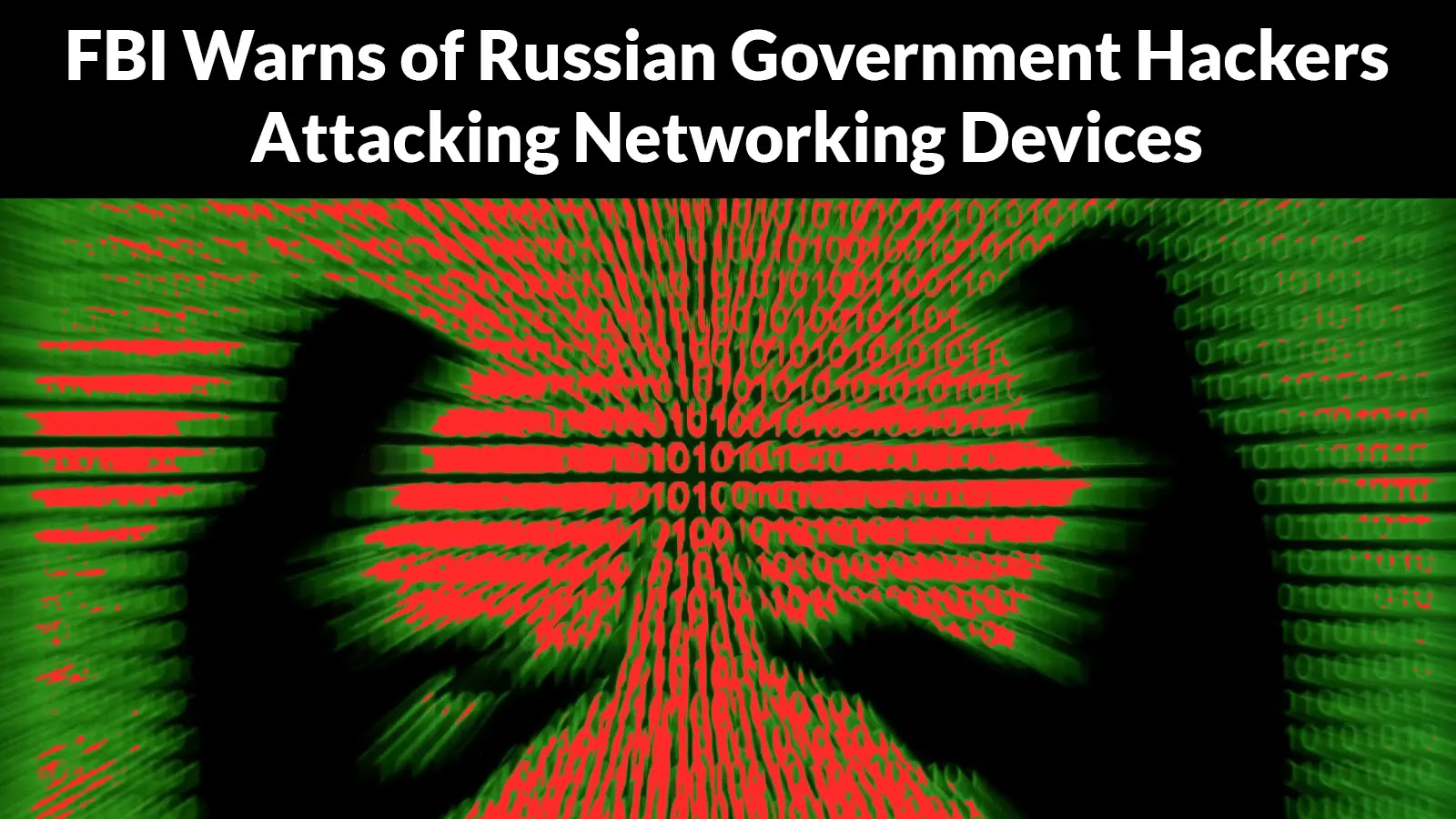 FBI Warns of Russian Government Hackers Attacking Networking Devices of Critical Infrastructure