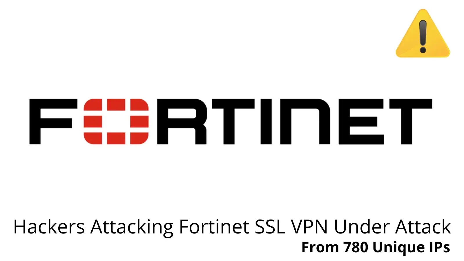 Fortinet SSL VPN Targeted by Hackers from 780 Unique IP Addresses Fortinet SSL VPN Targeted by Hackers from 780 Unique IP Addresses