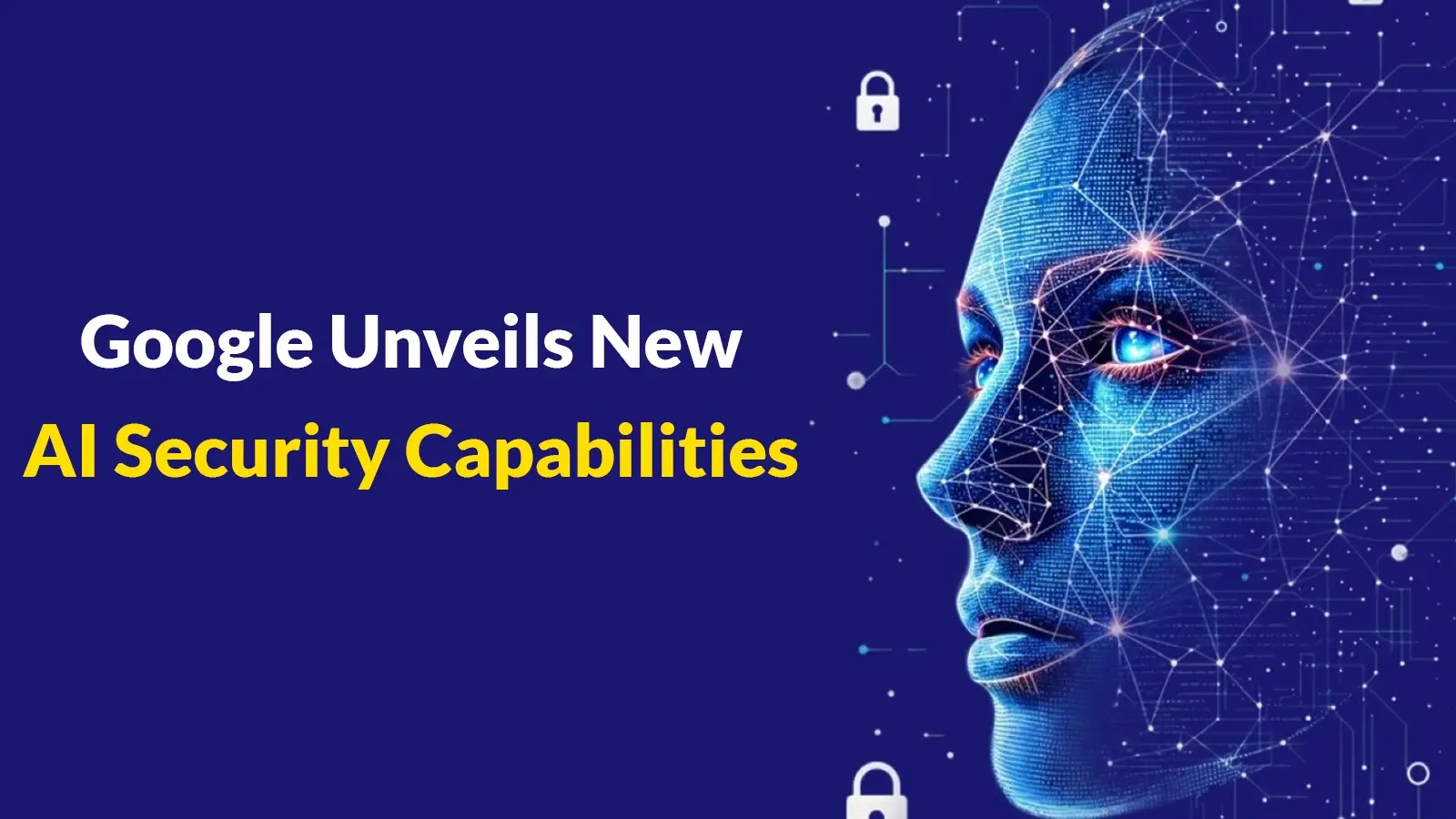 Google Announces New Capabilities for Enabling Defenders and Securing AI Innovation