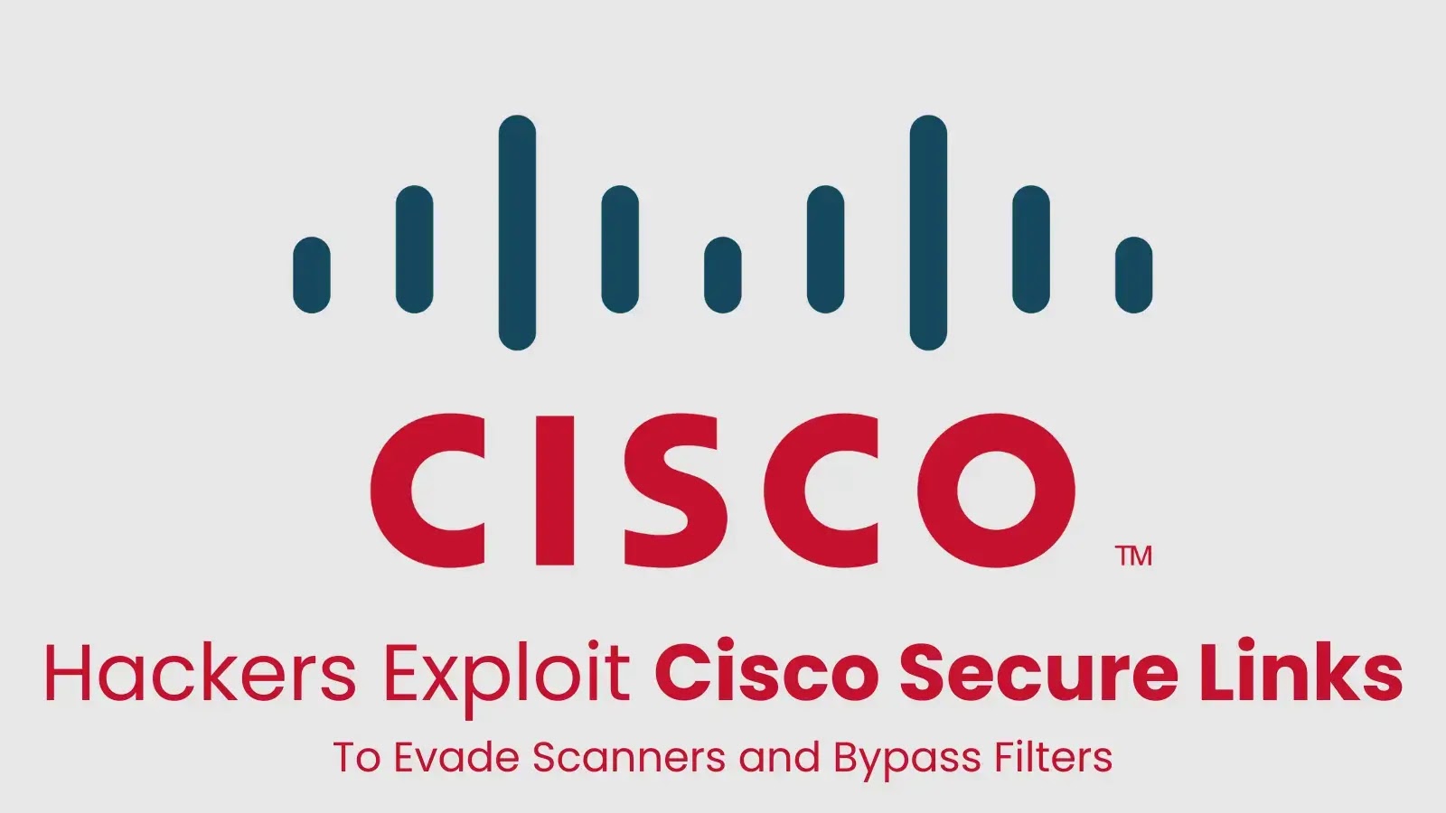 Hackers Exploit Cisco Secure Links to Evade Scanners and Bypass Filters Hackers Exploit Cisco Secure Links to Evade Scanners and Bypass Filters