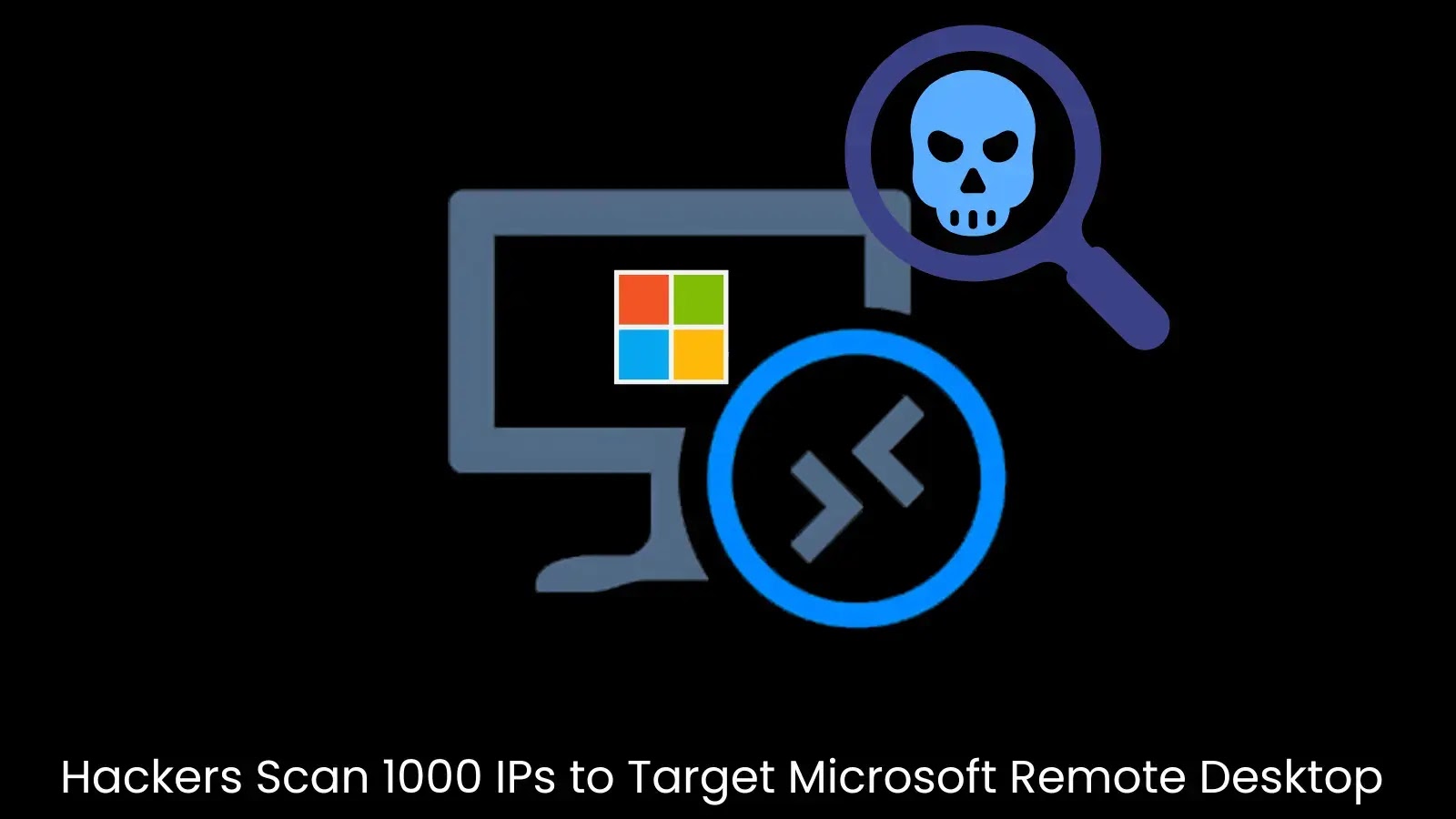 Hackers Scan IPs to Target Microsoft Remote Desktop Web Access Hackers Scan IPs to Target Microsoft Remote Desktop Web Access
