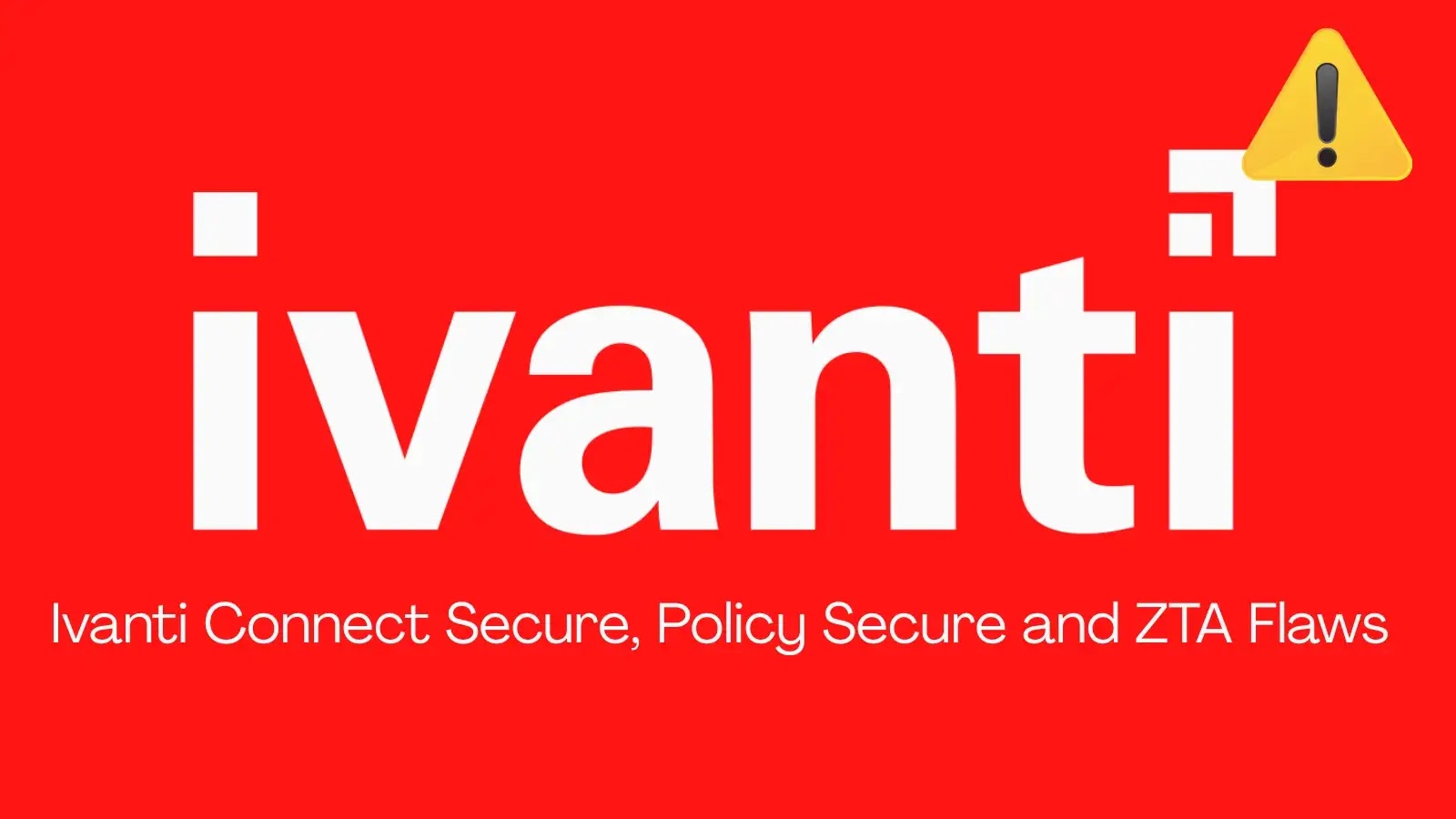 Ivanti Connect Secure, Policy Secure, and ZTA Flaws Allow Attackers to Launch DoS Attacks Ivanti Connect Secure, Policy Secure, and ZTA Flaws Allow Attackers to Launch DoS Attacks
