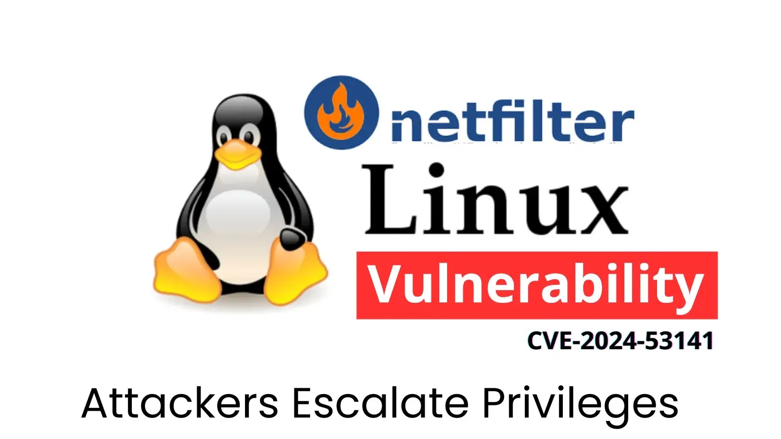 Linux Kernel Netfilter Flaw Enables Privilege Escalation
