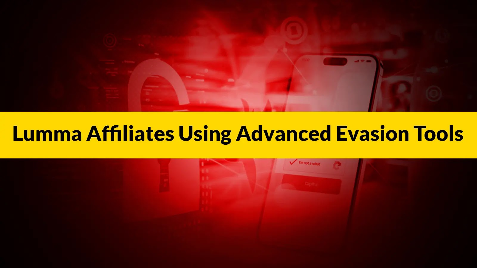 Lumma Affiliates Using Advanced Evasion Tools Designed to Ensure Stealth and Continuity Lumma Affiliates Using Advanced Evasion Tools Designed to Ensure Stealth and Continuity