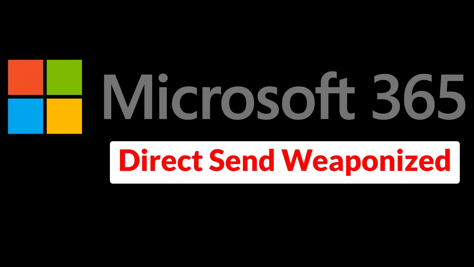 Microsoft 365 Direct Send Weaponized to Bypass Email Security Defenses
