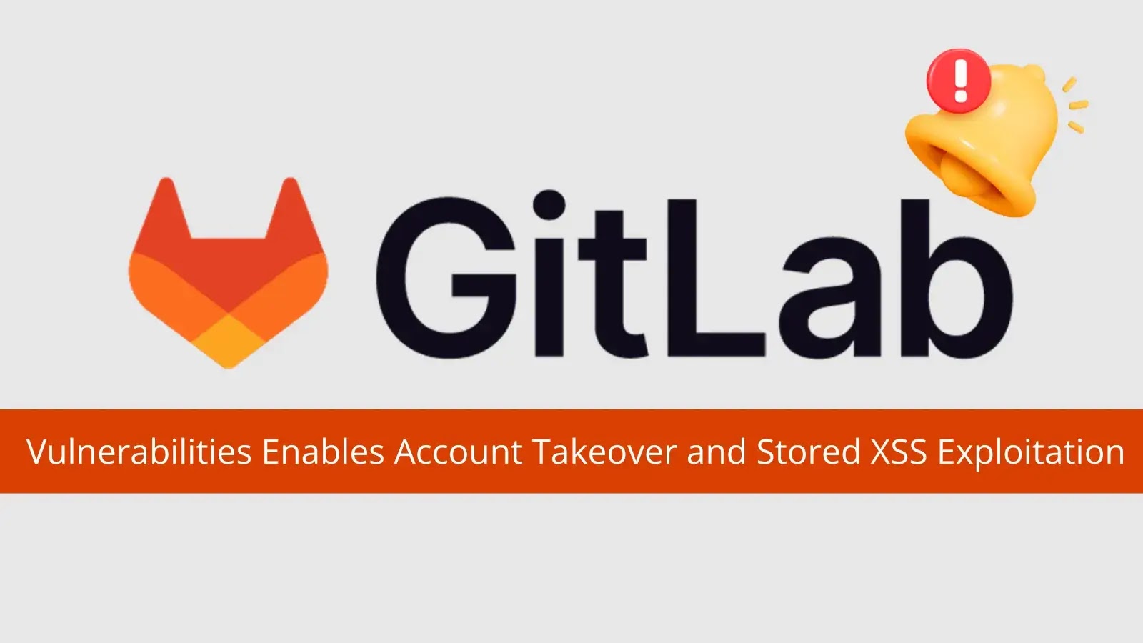 Multiple GitLab Vulnerabilities Allow Account Takeover and Stored XSS Attacks
