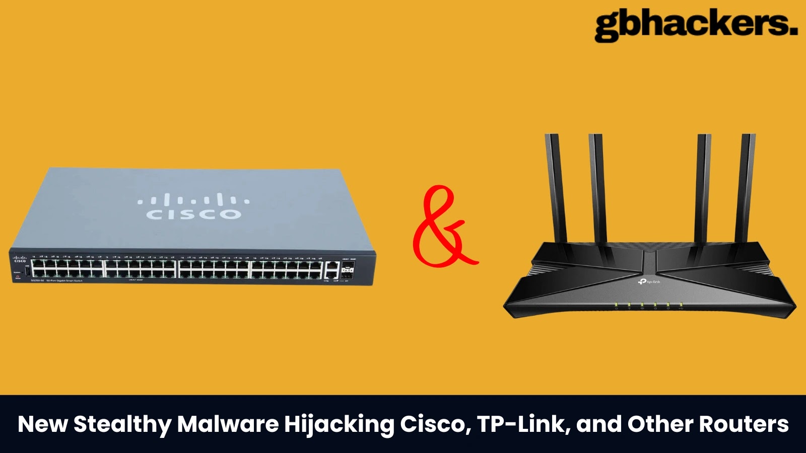 New Stealthy Malware Hijacking Cisco, TP-Link, and Other Routers for Remote Control New Stealthy Malware Hijacking Cisco, TP-Link, and Other Routers for Remote Control