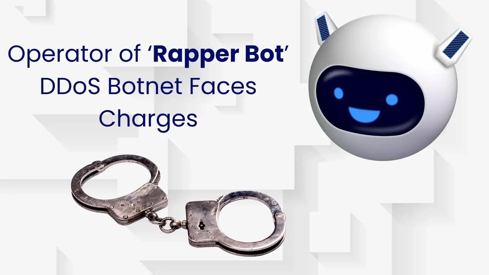 Operator of ‘Rapper Bot’ DDoS Botnet Faces Charges