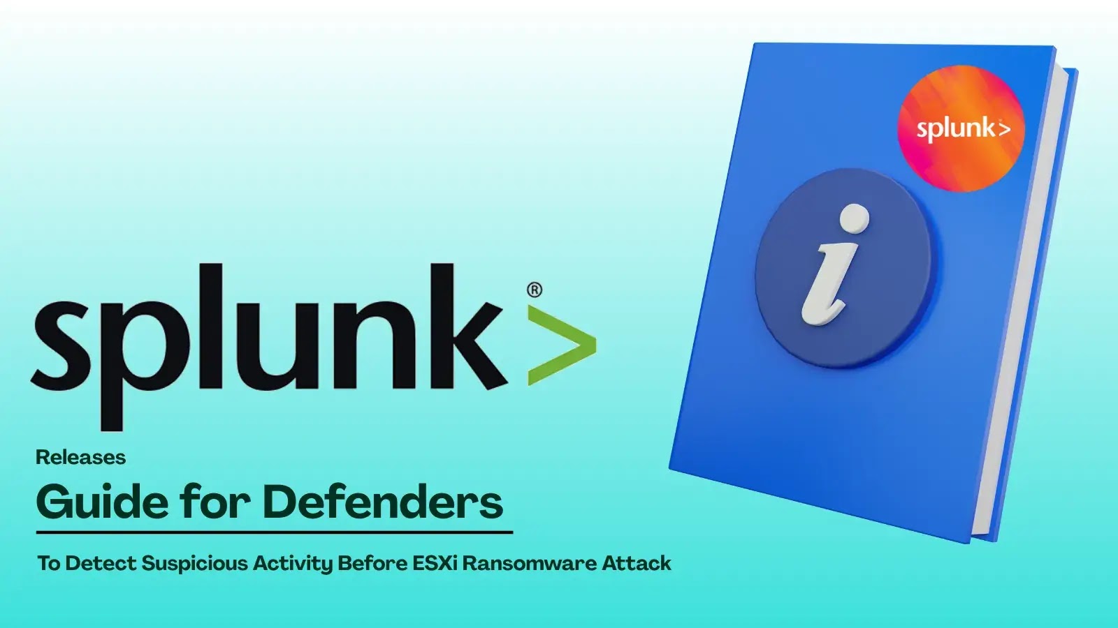 Splunk Publishes Defender’s Guide to Spot ESXi Ransomware Early