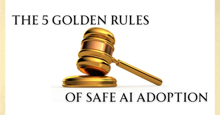 The 5 Golden Rules of Safe AI Adoption The 5 Golden Rules of Safe AI Adoption