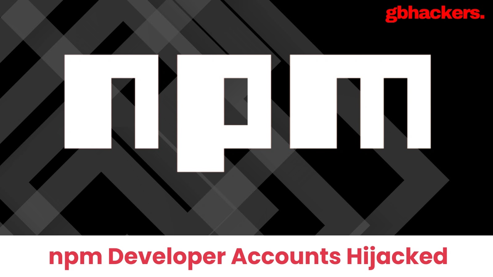 Threat Actors Abuse npm Developer Accounts Hijacked to Spread Malicious Packages Threat Actors Abuse npm Developer Accounts Hijacked to Spread Malicious Packages