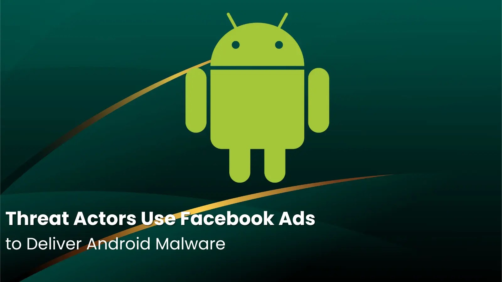 Threat Actors Use Facebook Ads to Deliver Android Malware